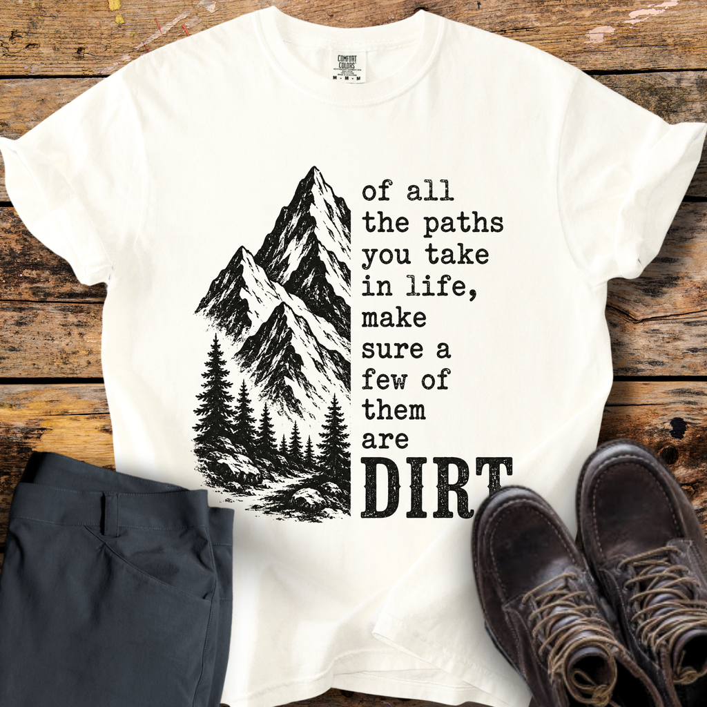 Of All The Paths Dirt T-Shirt