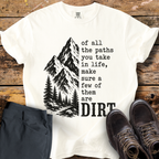 Of All The Paths Dirt T-Shirt
