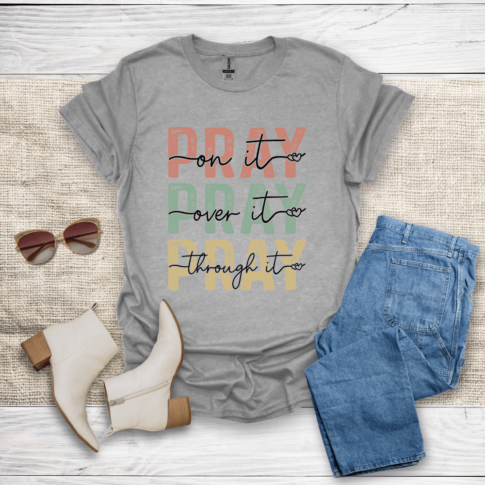 Pray On It Over It Through It T-Shirt