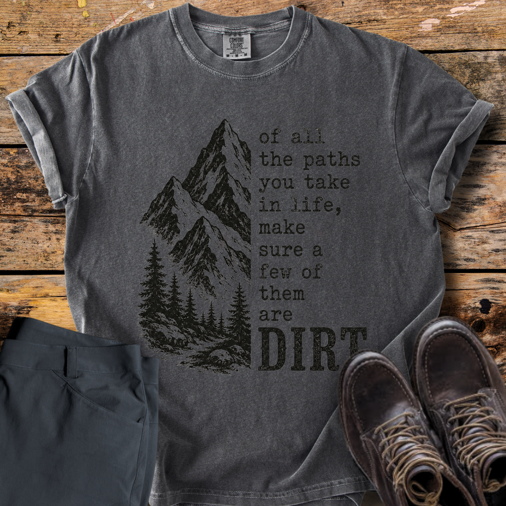 Of All The Paths Dirt T-Shirt