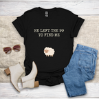 He Left The 99 To Find Me T-Shirt SST322V1