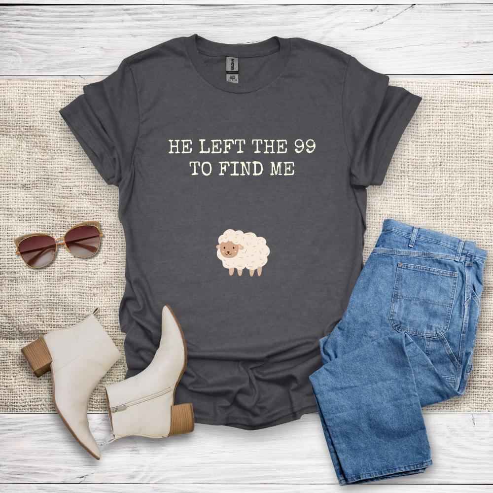 He Left The 99 To Find Me T-Shirt SST322V1