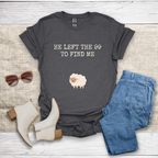 He Left The 99 To Find Me T-Shirt SST322V1