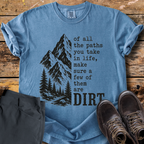 Of All The Paths Dirt T-Shirt