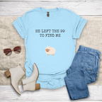 He Left The 99 To Find Me T-Shirt SST322V1