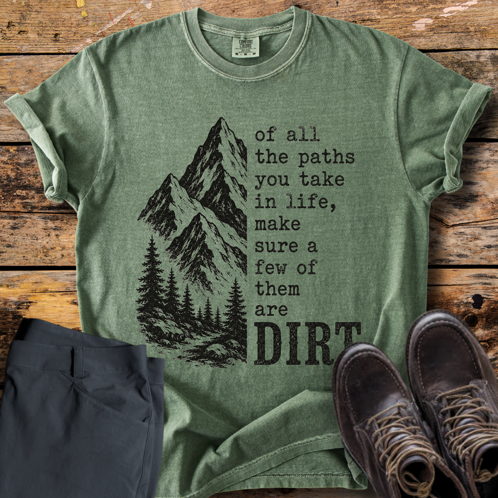 Of All The Paths Dirt T-Shirt