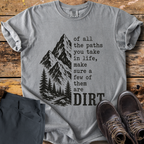 Of All The Paths Dirt T-Shirt