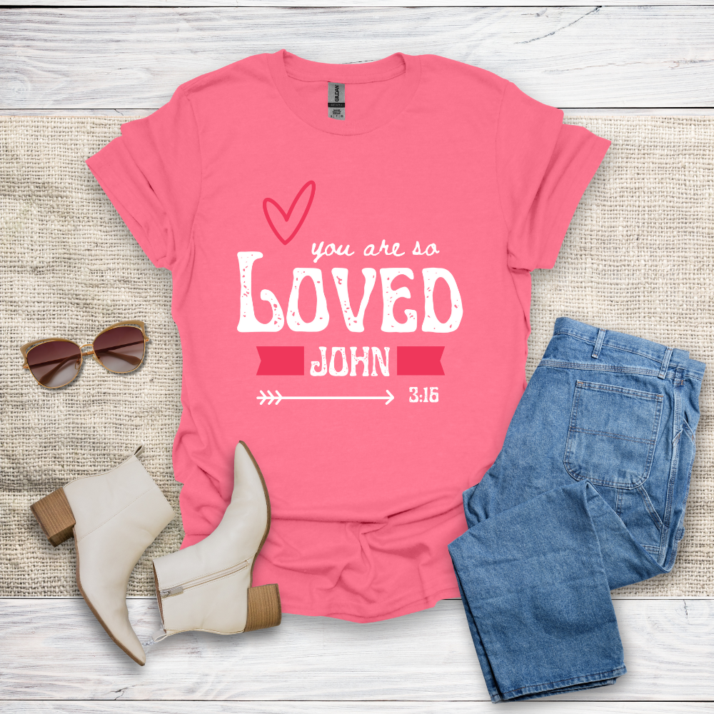 You Are So Loved T-Shirt SST328V4